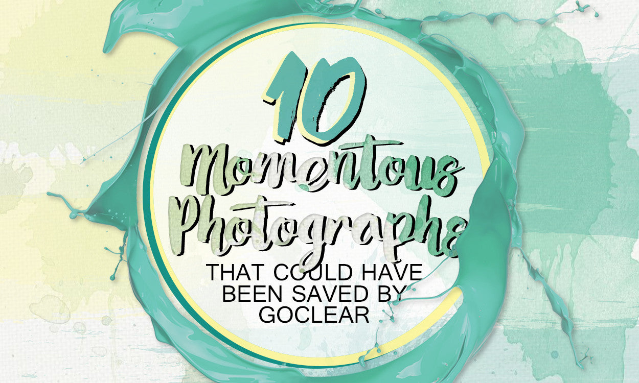 Ten Momentous Photographs that could have been saved by GoClear